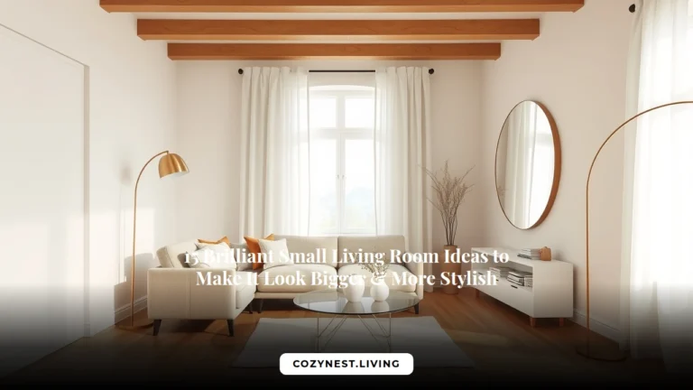 15 Brilliant Small Living Room Ideas to Make It Look Bigger & More Stylish